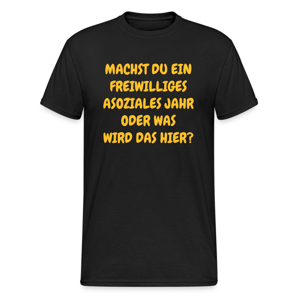 SSW1631 Tshirt MACHST DU EIN FREIWILLIGES ASOZIALES JAHR ODER WAS WIRD DAS HIER? - Schwarz