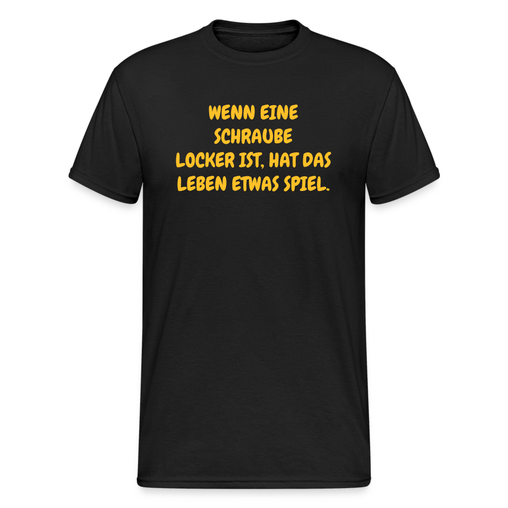 SSW1635 Tshirt WENN EINE SCHRAUBE LOCKER IST, HAT DAS LEBEN ETWAS SPIEL. - Schwarz