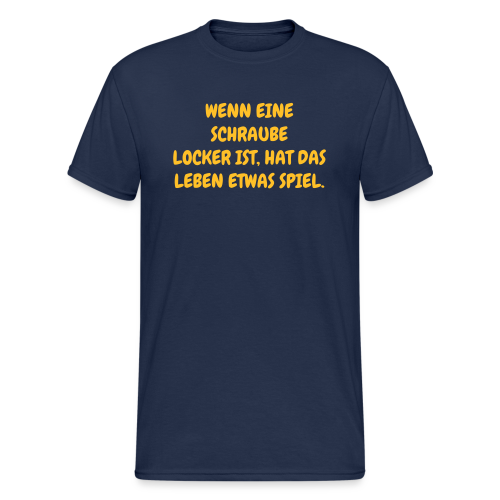 SSW1635 Tshirt WENN EINE SCHRAUBE LOCKER IST, HAT DAS LEBEN ETWAS SPIEL. - Navy