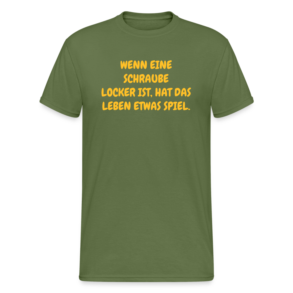 SSW1635 Tshirt WENN EINE SCHRAUBE LOCKER IST, HAT DAS LEBEN ETWAS SPIEL. - Militärgrün