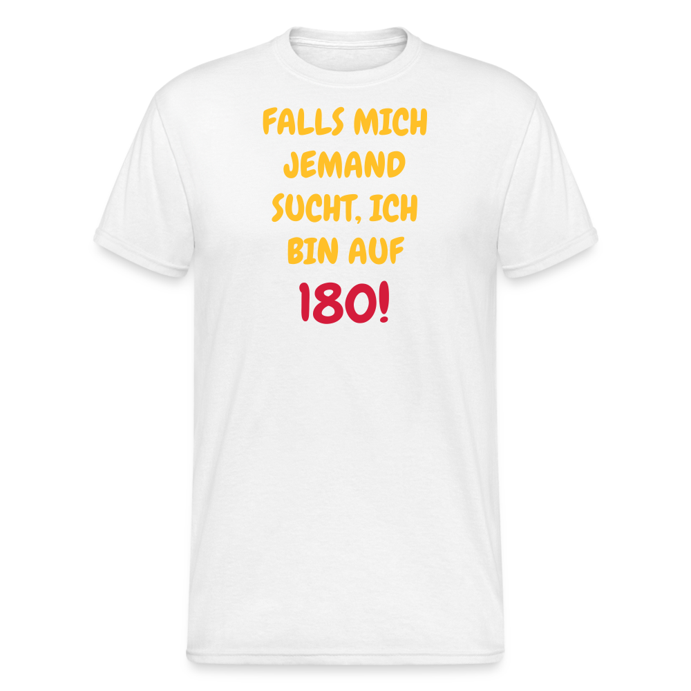 SSW1636 Tshirt FALLS MICH JEMAND SUCHT, ICH BIN AUF 180 - weiß