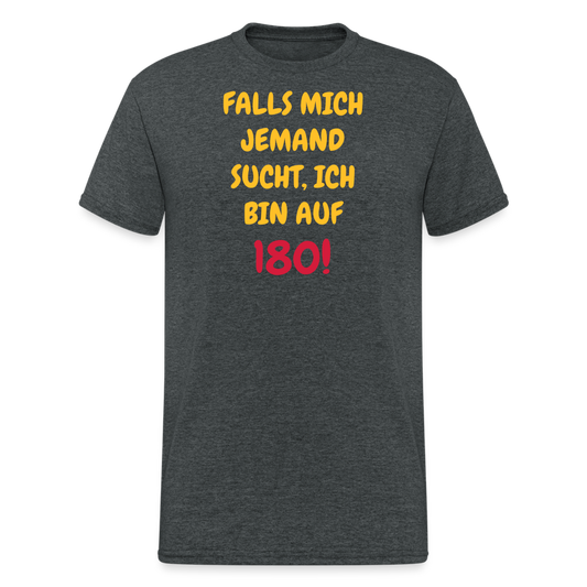 SSW1636 Tshirt FALLS MICH JEMAND SUCHT, ICH BIN AUF 180 - Dunkelgrau meliert