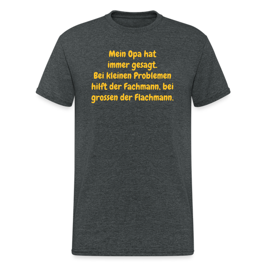 SSW1637 Tshirt Mein Opa hat immer gesagt. Bei kleinen Problemen hilft der Fachmann, bei grossen der Flachmann. - Dunkelgrau meliert