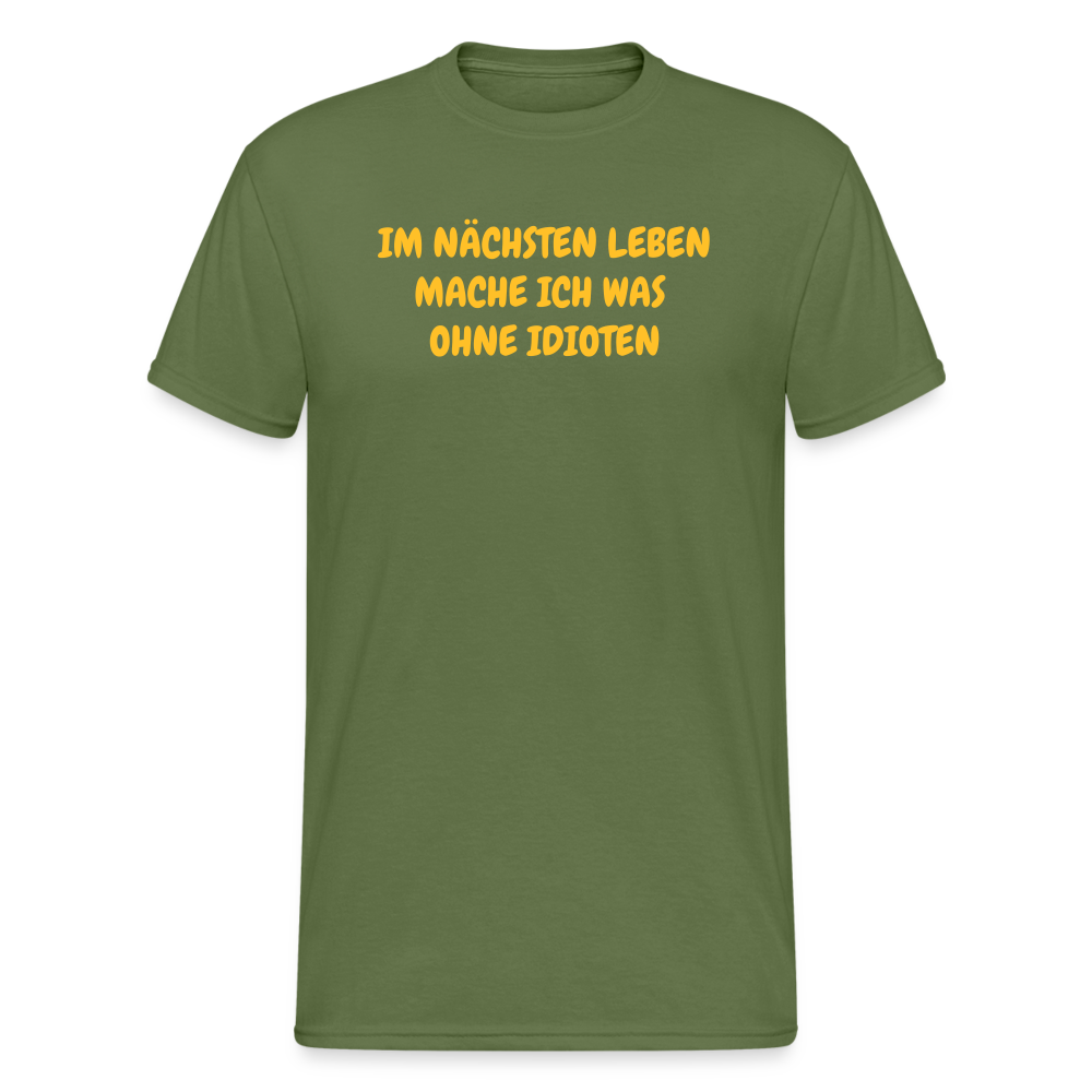 SSW1638 Tshirt IM NÄCHSTEN LEBEN MACHE ICH WAS OHNE IDIOTEN - Militärgrün