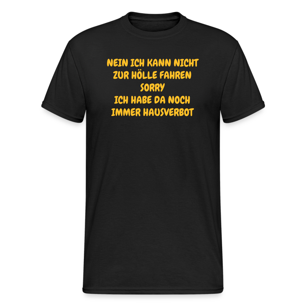 SSW1641 Tshirt NEIN ICH KANN NICHT ZUR HÖLLE FAHREN SORRY ICH HABE DA NOCH IMMER HAUSVERBOT - Schwarz