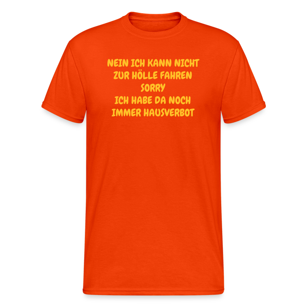 SSW1641 Tshirt NEIN ICH KANN NICHT ZUR HÖLLE FAHREN SORRY ICH HABE DA NOCH IMMER HAUSVERBOT - kräftig Orange