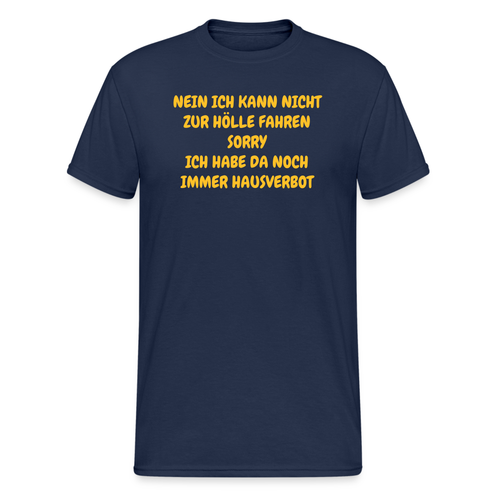 SSW1641 Tshirt NEIN ICH KANN NICHT ZUR HÖLLE FAHREN SORRY ICH HABE DA NOCH IMMER HAUSVERBOT - Navy