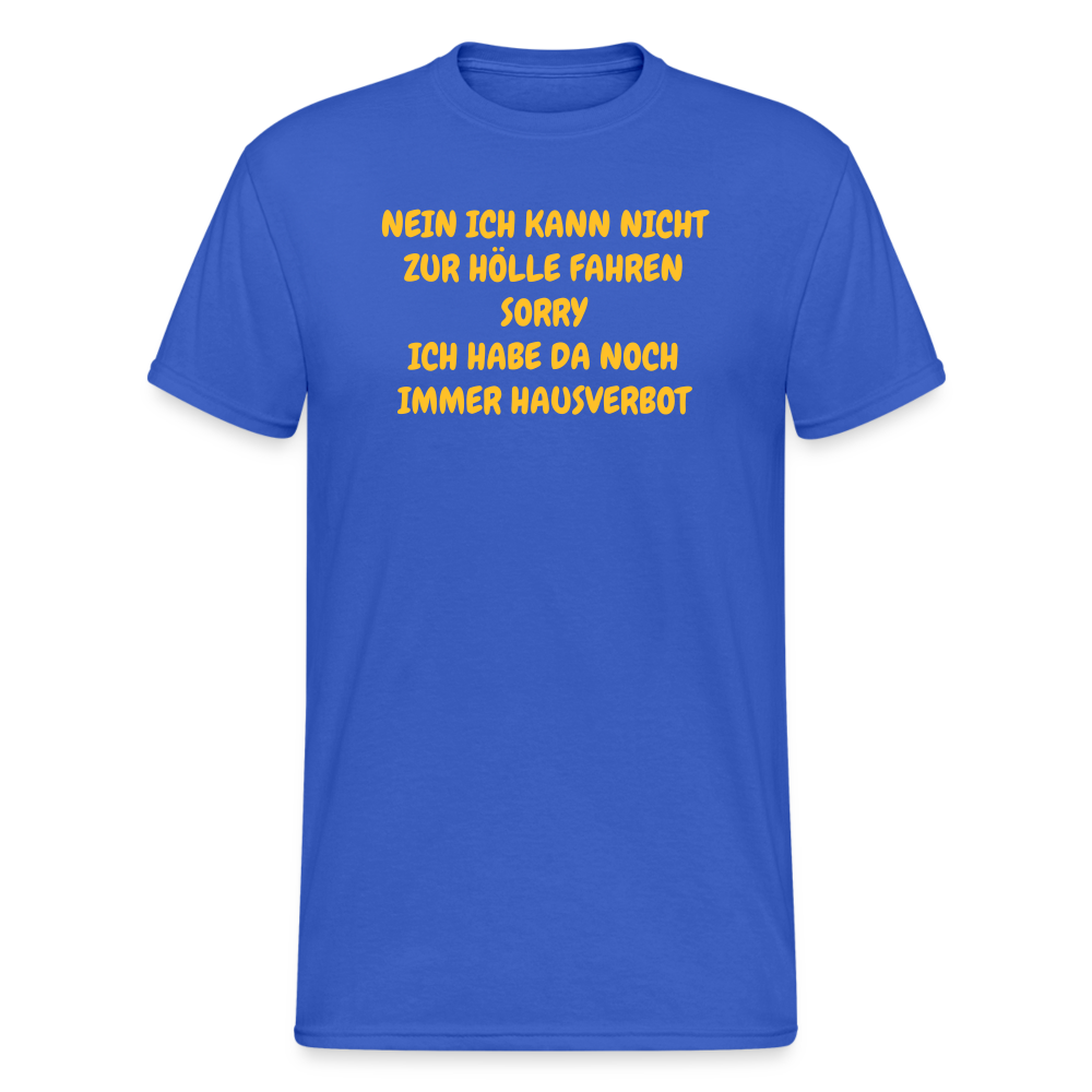 SSW1641 Tshirt NEIN ICH KANN NICHT ZUR HÖLLE FAHREN SORRY ICH HABE DA NOCH IMMER HAUSVERBOT - Königsblau
