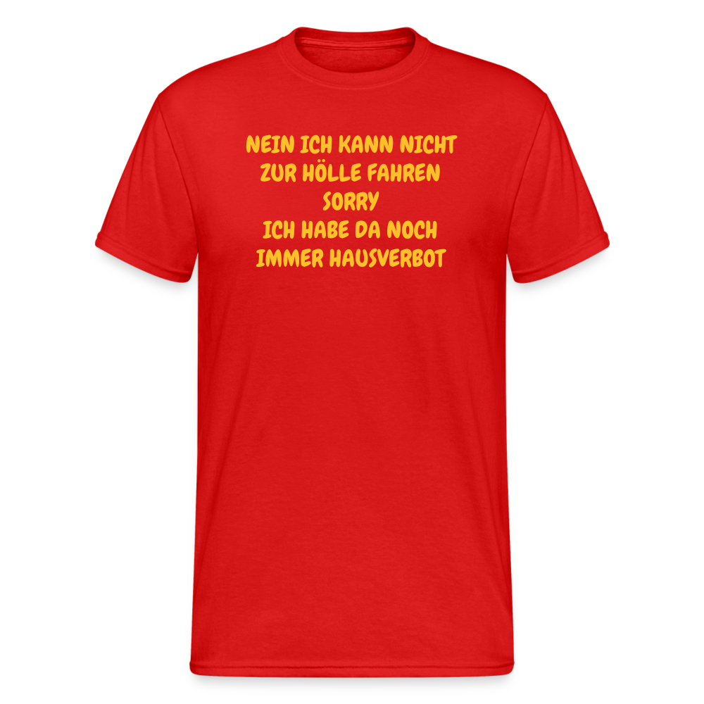 SSW1641 Tshirt NEIN ICH KANN NICHT ZUR HÖLLE FAHREN SORRY ICH HABE DA NOCH IMMER HAUSVERBOT - Rot