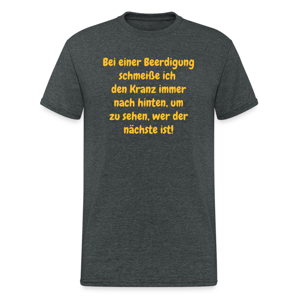 SSW1642 Tshirt Bei einer Beerdigung schmeiße ich den Kranz immer nach hinten, um zu sehen, wer der nächste ist! - Dunkelgrau meliert