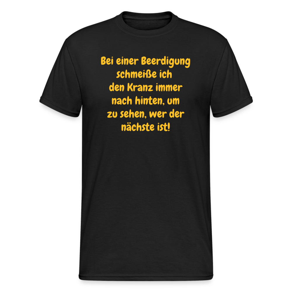 SSW1642 Tshirt Bei einer Beerdigung schmeiße ich den Kranz immer nach hinten, um zu sehen, wer der nächste ist! - Schwarz