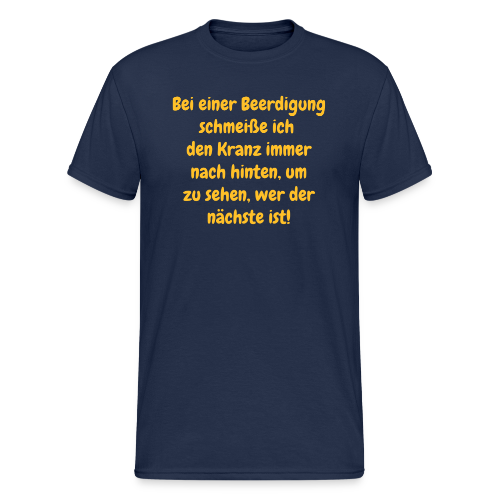 SSW1642 Tshirt Bei einer Beerdigung schmeiße ich den Kranz immer nach hinten, um zu sehen, wer der nächste ist! - Navy