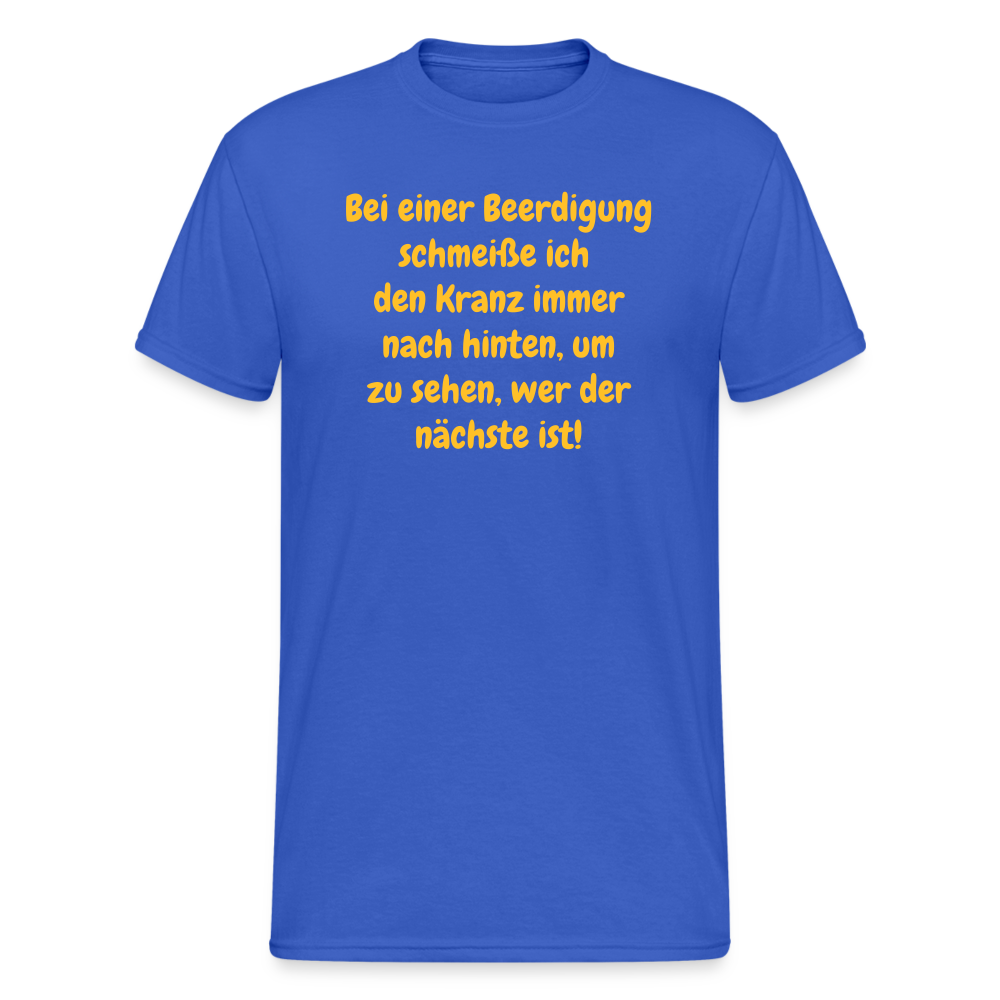 SSW1642 Tshirt Bei einer Beerdigung schmeiße ich den Kranz immer nach hinten, um zu sehen, wer der nächste ist! - Königsblau