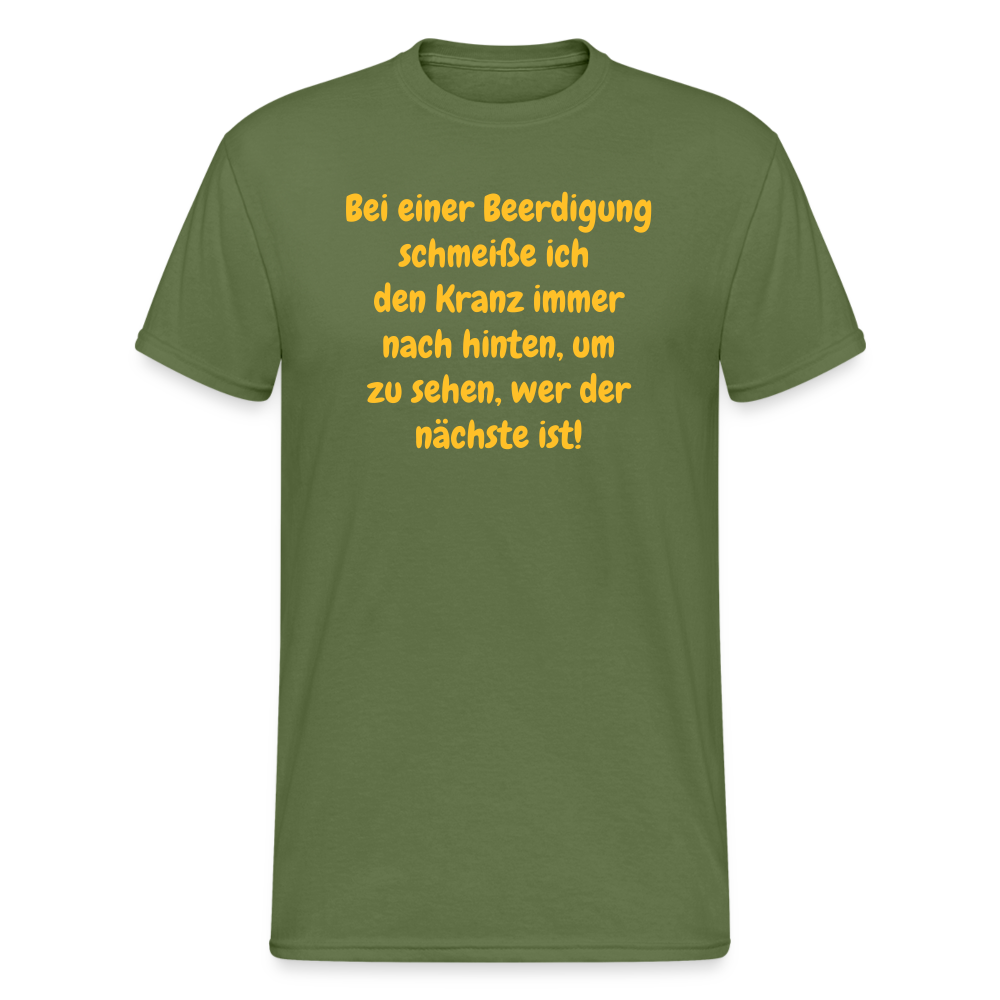 SSW1642 Tshirt Bei einer Beerdigung schmeiße ich den Kranz immer nach hinten, um zu sehen, wer der nächste ist! - Militärgrün