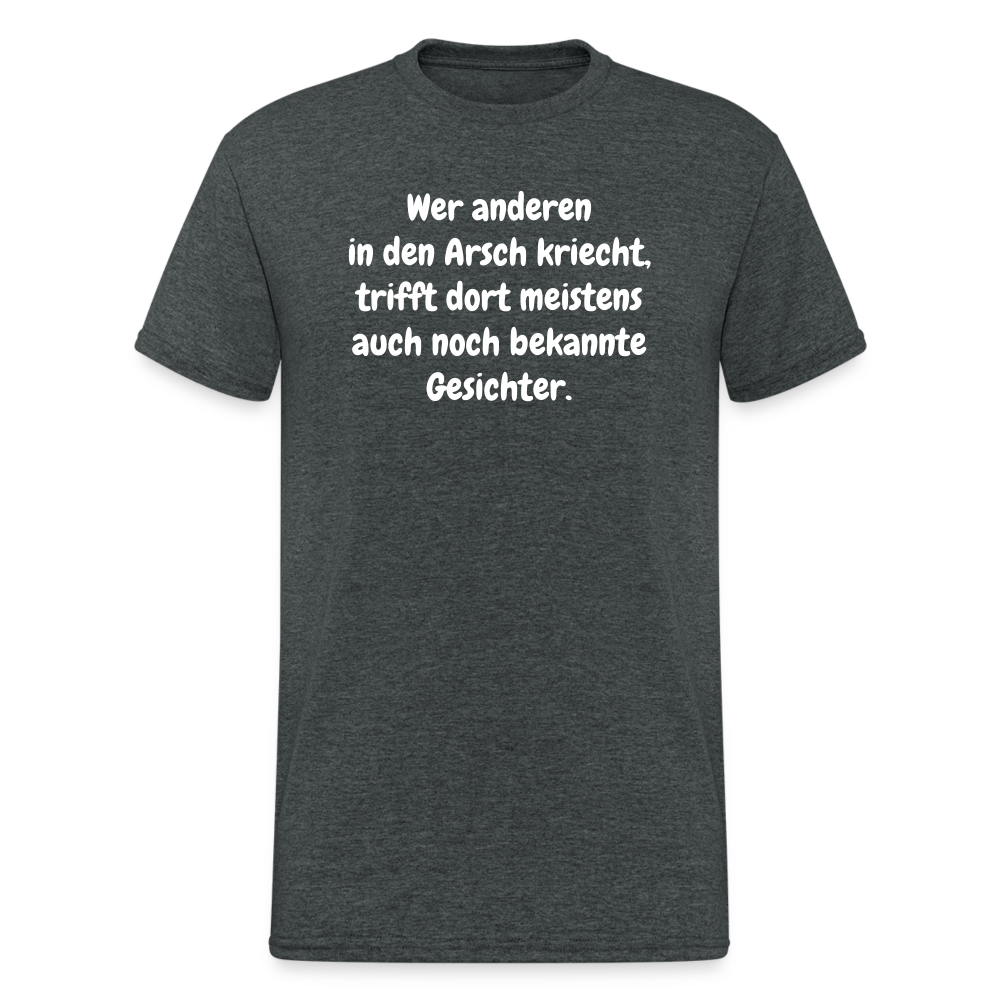 SSW1666 Tshirt Wer anderen in den Arsch kriecht, trifft dort meistens auch noch bekannte Gesichter. - Dunkelgrau meliert