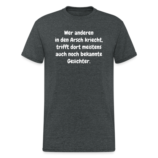 SSW1666 Tshirt Wer anderen in den Arsch kriecht, trifft dort meistens auch noch bekannte Gesichter. - Dunkelgrau meliert