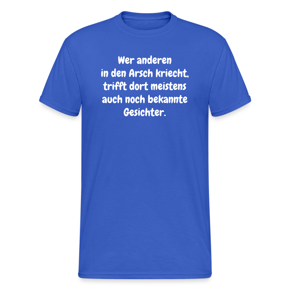 SSW1666 Tshirt Wer anderen in den Arsch kriecht, trifft dort meistens auch noch bekannte Gesichter. - Königsblau