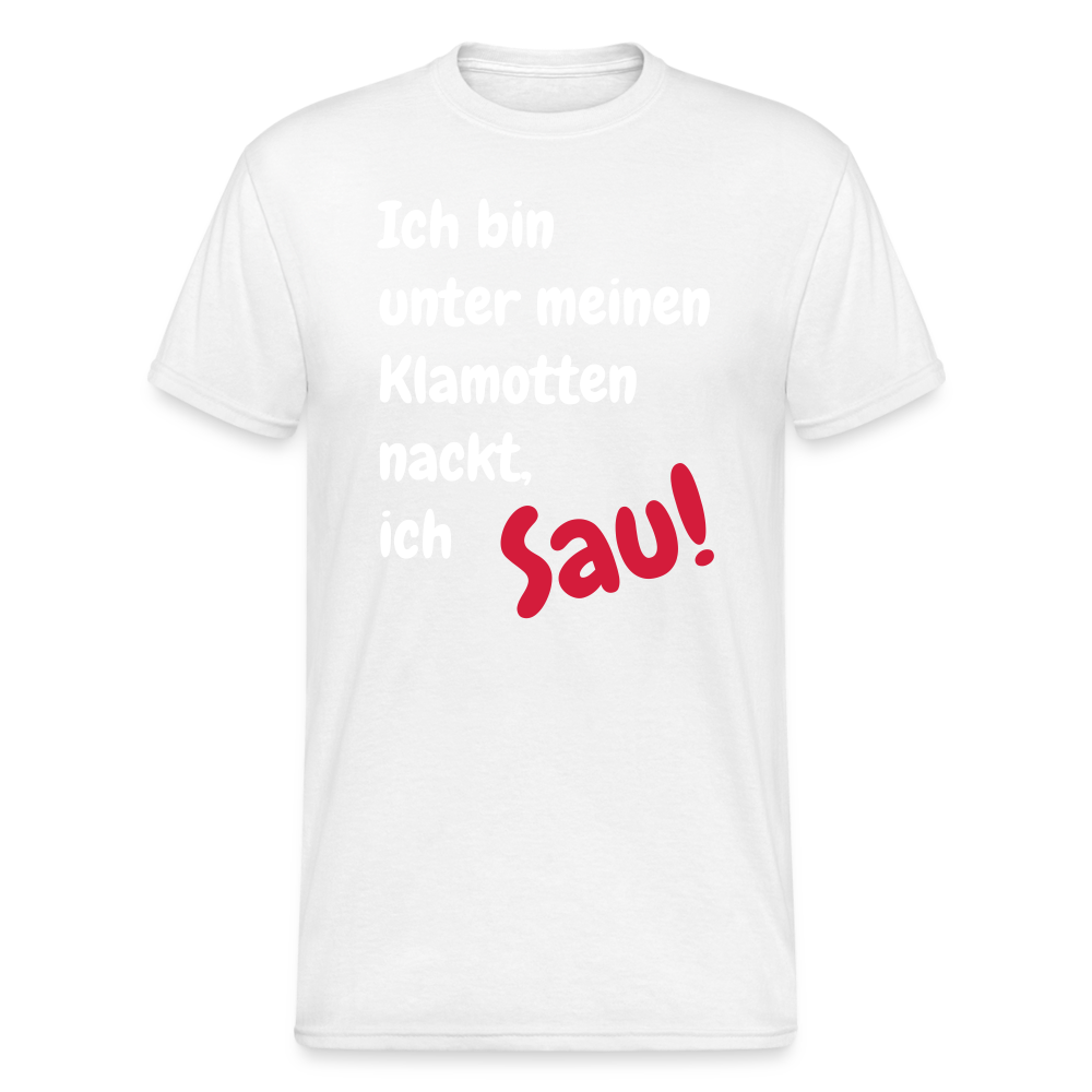 SSW1667 Tshirt Ich bin unter meinen Klamotten nackt, ich Sau! - weiß