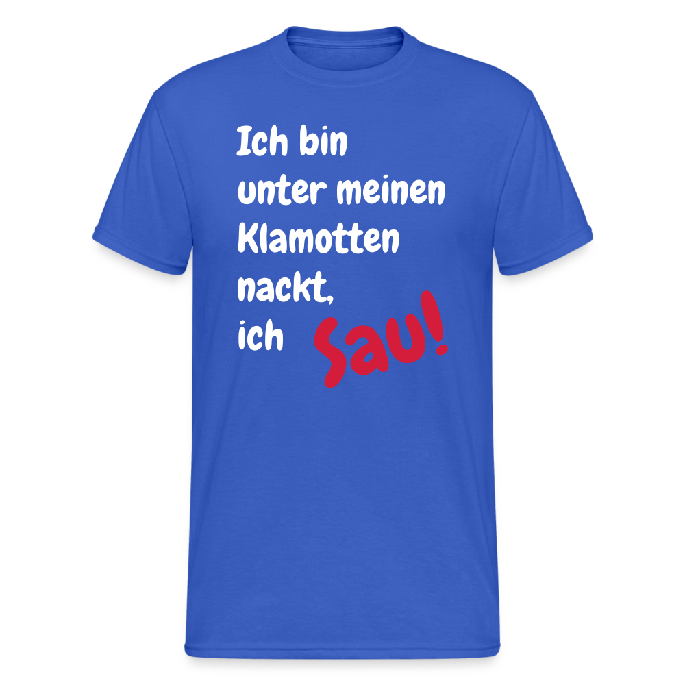SSW1667 Tshirt Ich bin unter meinen Klamotten nackt, ich Sau! - Königsblau