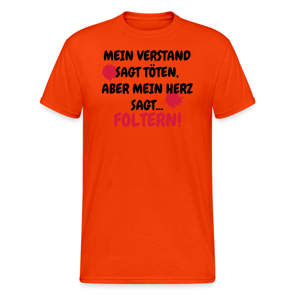 SSW1670 Tshirt MEIN VERSTAND SAGT TÖTEN, ABER MEIN HERZ SAGT... FOLTERN! - kräftig Orange