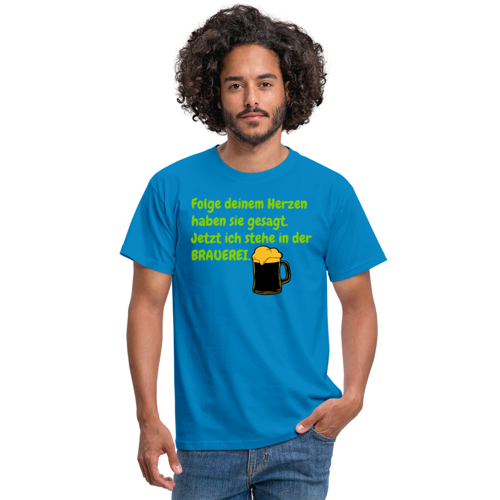 SSW248 Tshirt Folge deinem Herzen haben sie gesagt. Jetzt ich stehe in der BRAUEREI. - Royalblau