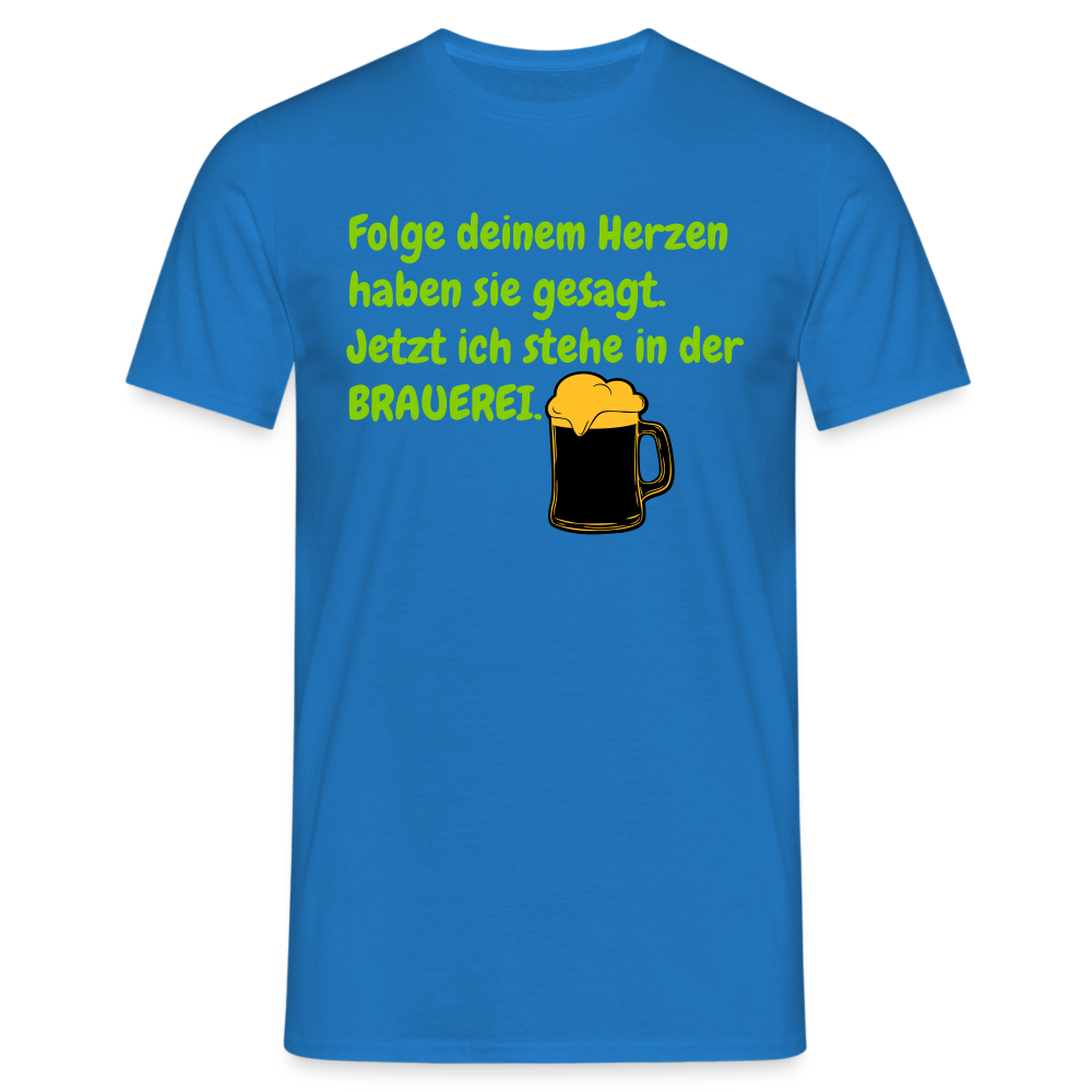 SSW248 Tshirt Folge deinem Herzen haben sie gesagt. Jetzt ich stehe in der BRAUEREI. - Royalblau