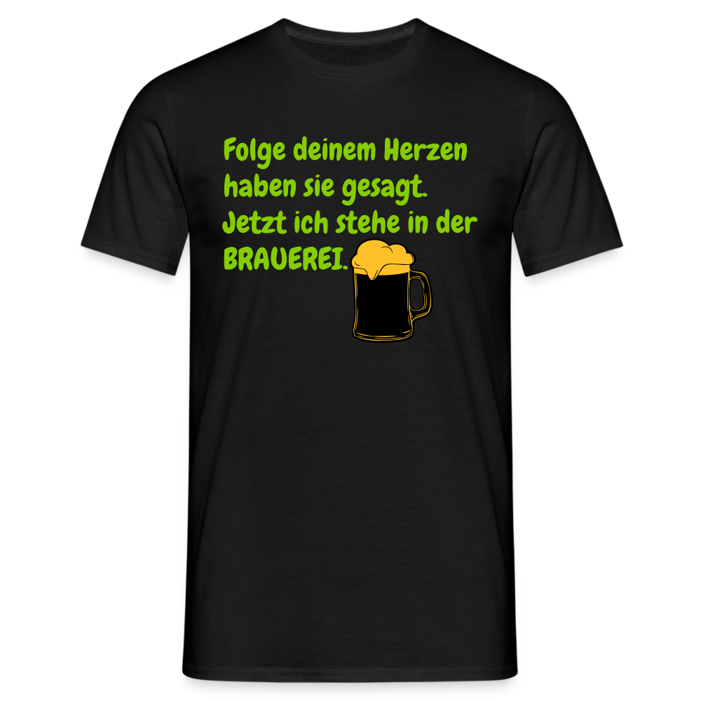 SSW248 Tshirt Folge deinem Herzen haben sie gesagt. Jetzt ich stehe in der BRAUEREI. - Schwarz