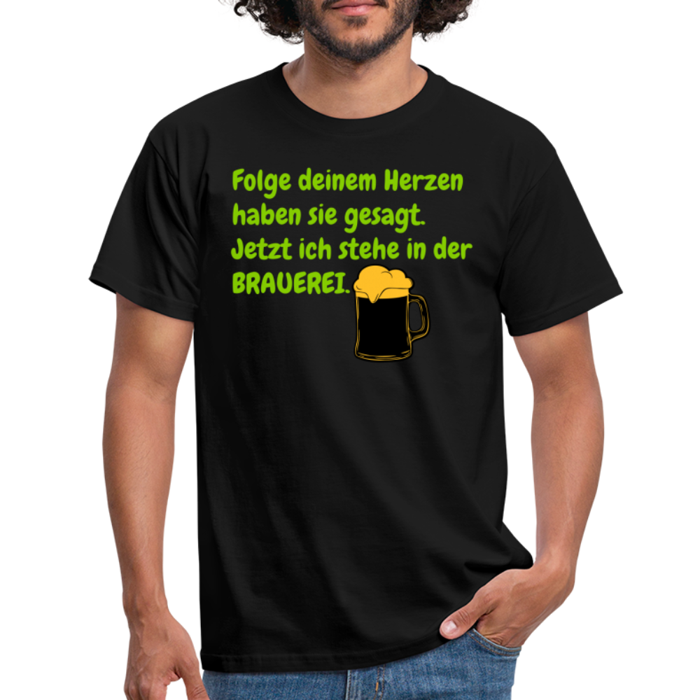 SSW248 Tshirt Folge deinem Herzen haben sie gesagt. Jetzt ich stehe in der BRAUEREI. - Schwarz