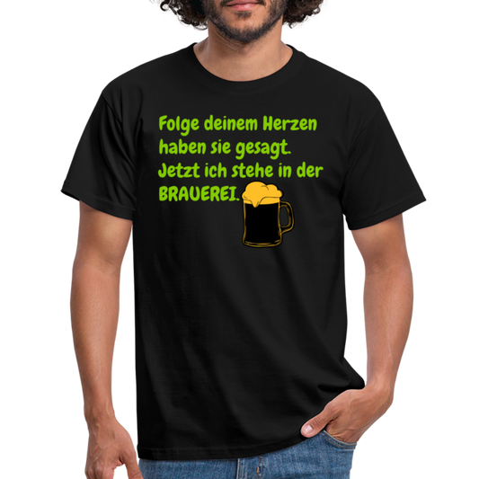 SSW248 Tshirt Folge deinem Herzen haben sie gesagt. Jetzt ich stehe in der BRAUEREI. - Schwarz