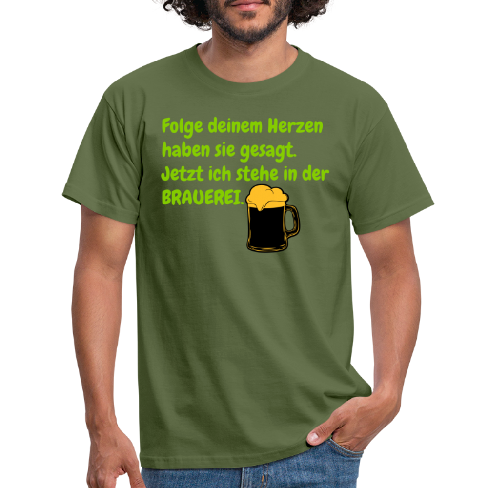 SSW248 Tshirt Folge deinem Herzen haben sie gesagt. Jetzt ich stehe in der BRAUEREI. - Militärgrün