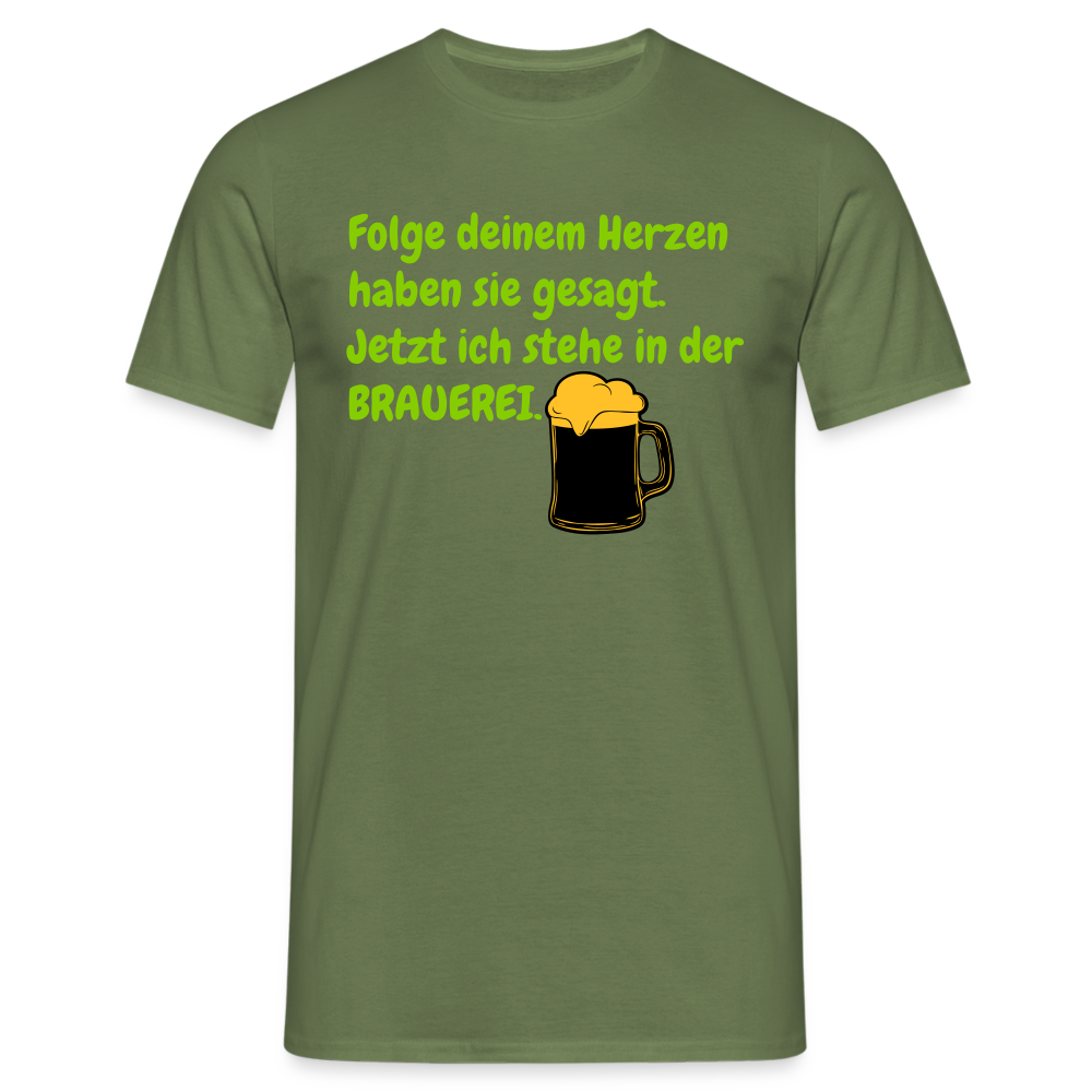 SSW248 Tshirt Folge deinem Herzen haben sie gesagt. Jetzt ich stehe in der BRAUEREI. - Militärgrün