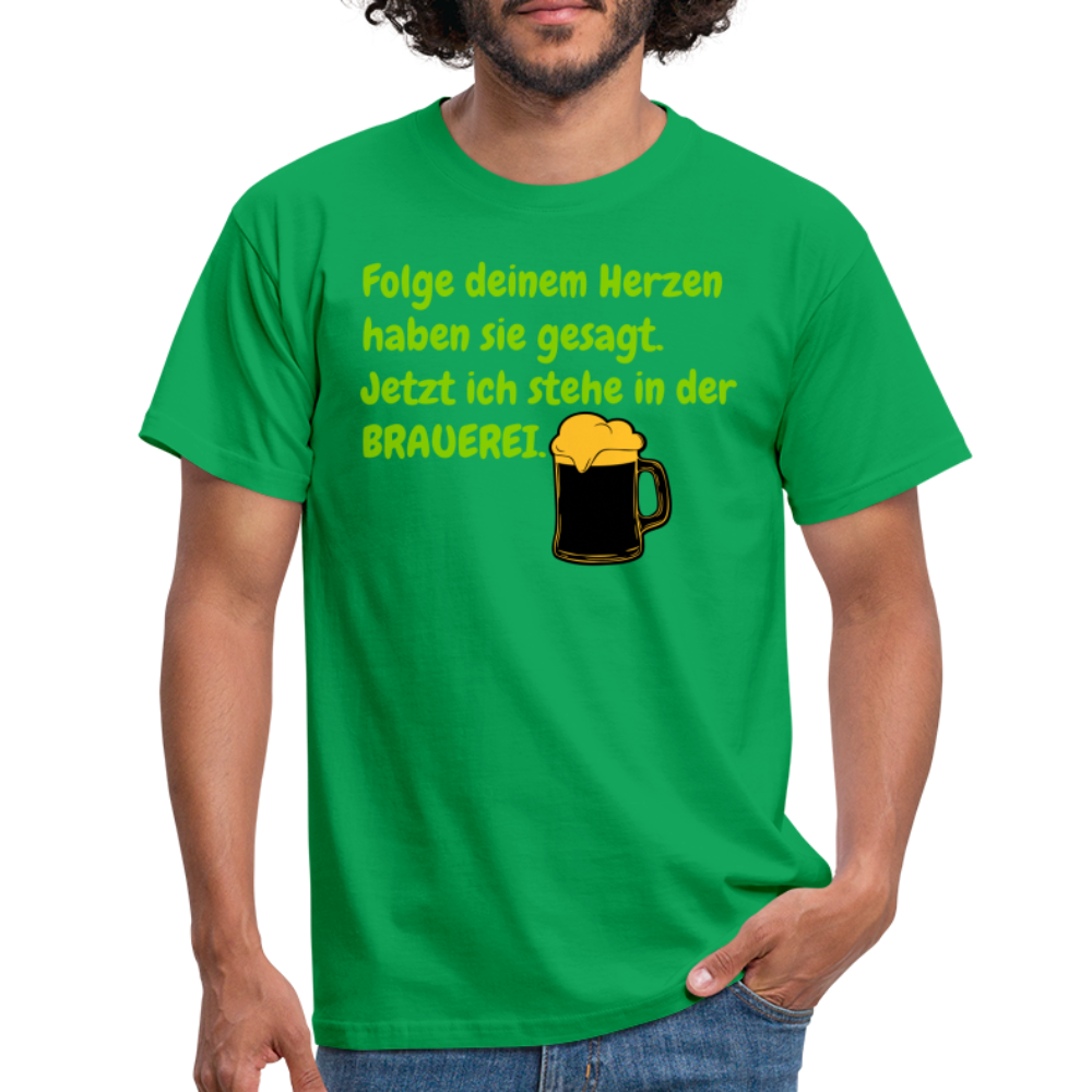 SSW248 Tshirt Folge deinem Herzen haben sie gesagt. Jetzt ich stehe in der BRAUEREI. - Kelly Green