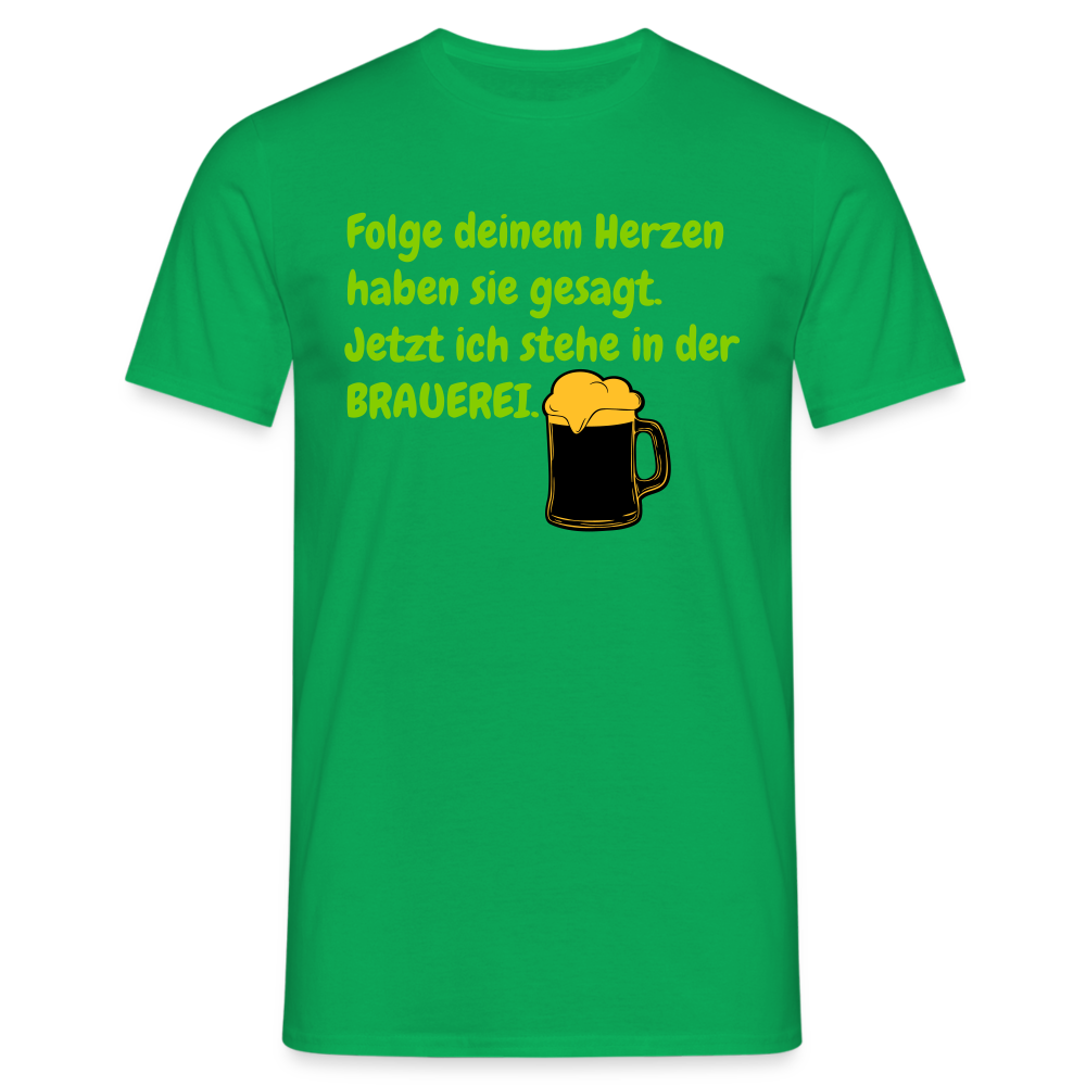 SSW248 Tshirt Folge deinem Herzen haben sie gesagt. Jetzt ich stehe in der BRAUEREI. - Kelly Green