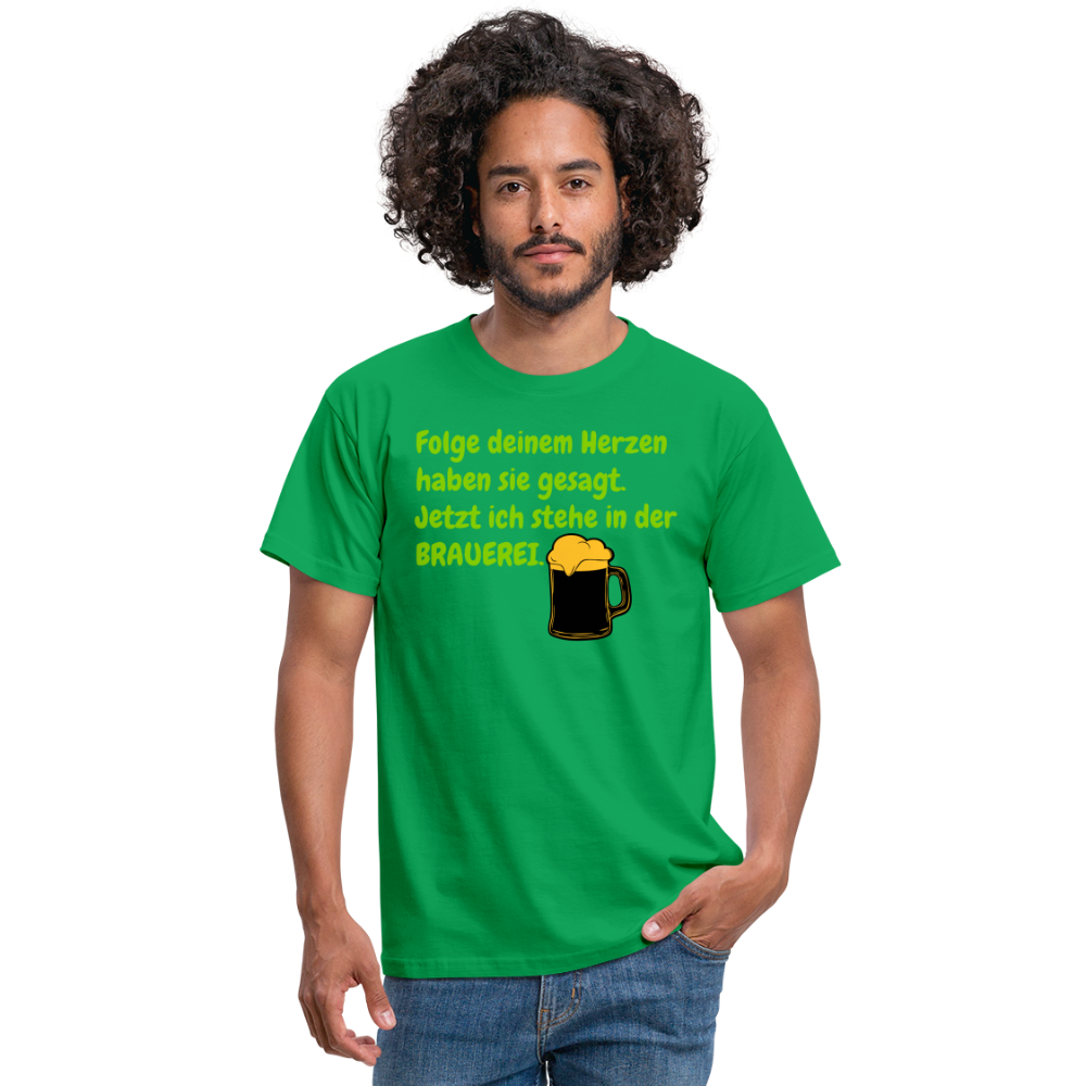 SSW248 Tshirt Folge deinem Herzen haben sie gesagt. Jetzt ich stehe in der BRAUEREI. - Kelly Green