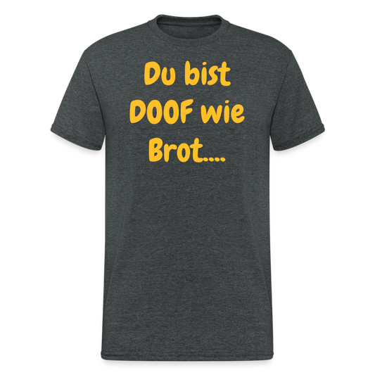 SSW1720 Tshirt Du bist DOOF wie Brot.... - Dunkelgrau meliert