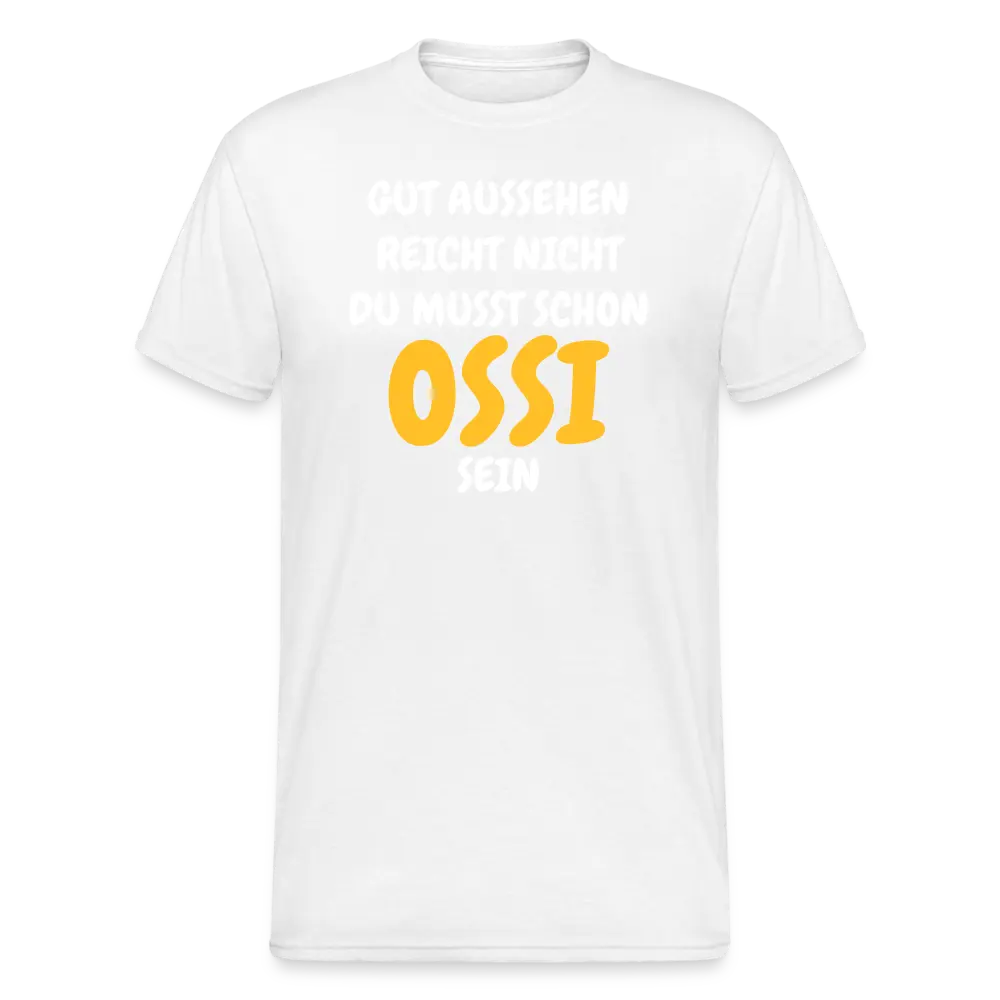 OSSI2 Tshirt GUT AUSSEHEN REICHT NICHT DU MUSST SCHON OSSI SEIN - weiß