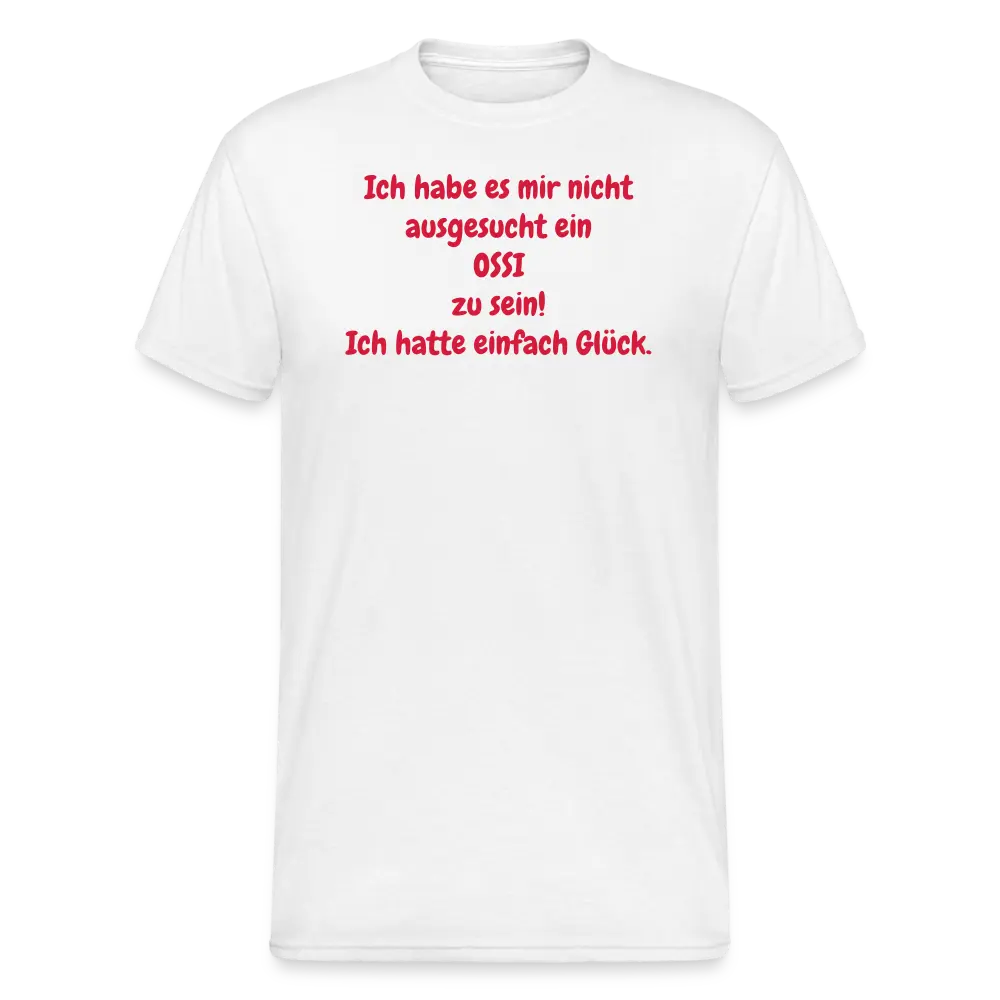 OSSI7 Tshirt Ich habe es mir nicht ausgesucht ein OSSI zu sein! Ich hatte einfach Glück. - weiß