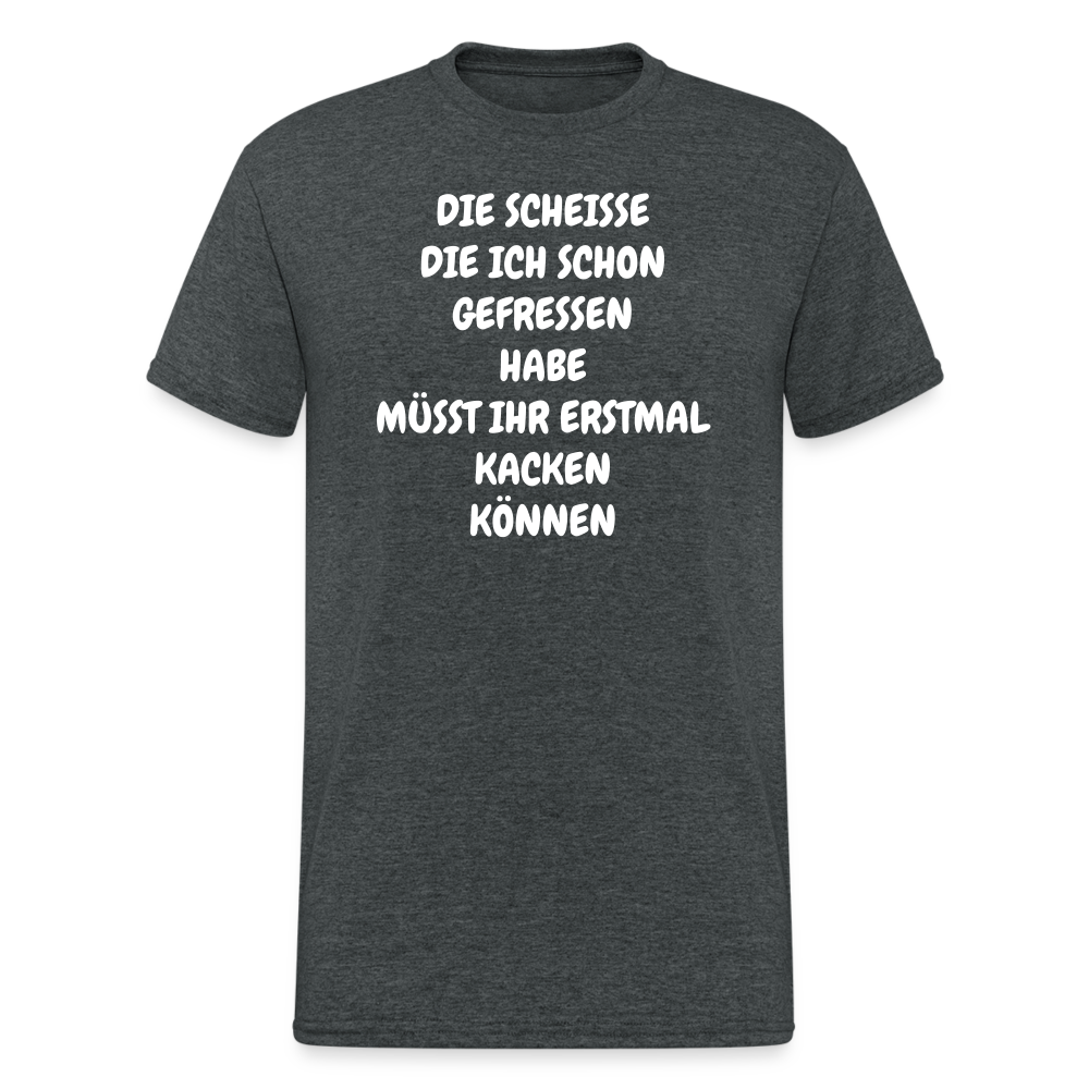 SSW1747 Tshirt DIE SCHEISSE DIE ICH SCHON GEFRESSEN HABE MÜSST IHR ERSTMAL KACKEN KÖNNEN - Dunkelgrau meliert