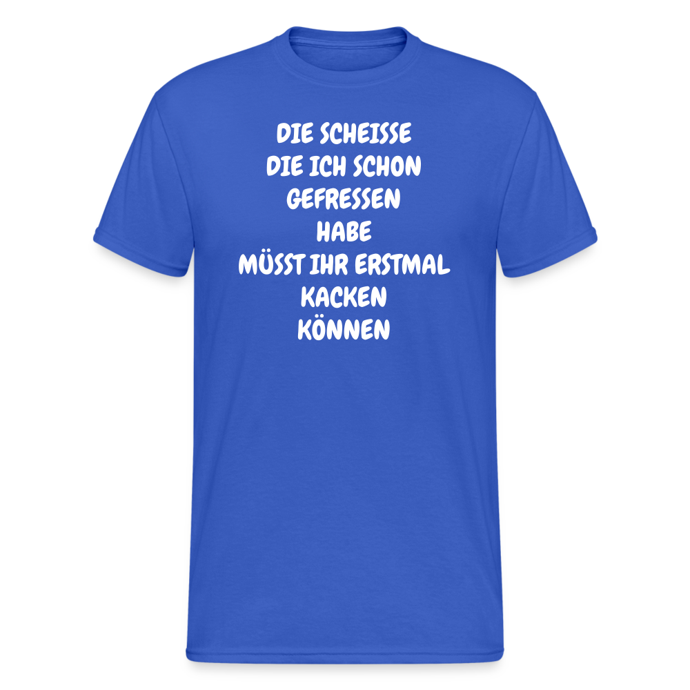 SSW1747 Tshirt DIE SCHEISSE DIE ICH SCHON GEFRESSEN HABE MÜSST IHR ERSTMAL KACKEN KÖNNEN - Königsblau