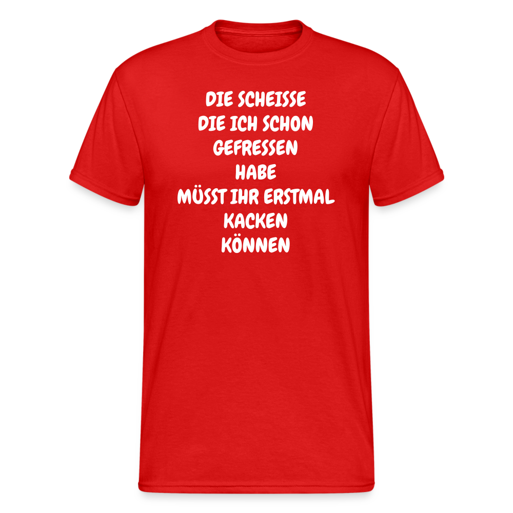 SSW1747 Tshirt DIE SCHEISSE DIE ICH SCHON GEFRESSEN HABE MÜSST IHR ERSTMAL KACKEN KÖNNEN - Rot