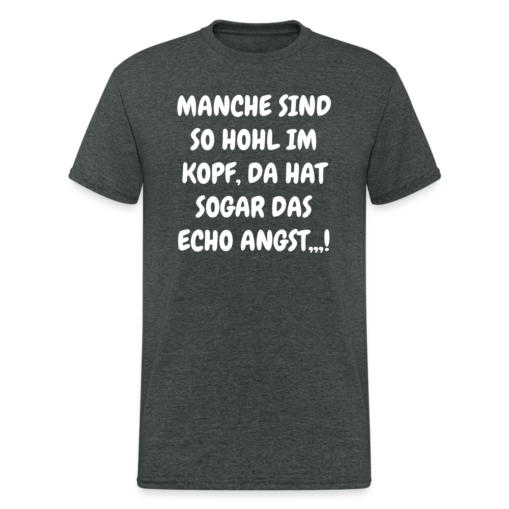 SSW1749 Tshirt MANCHE SIND SO HOHL IM KOPF, DA HAT SOGAR DAS ECHO ANGST,,,! - Dunkelgrau meliert