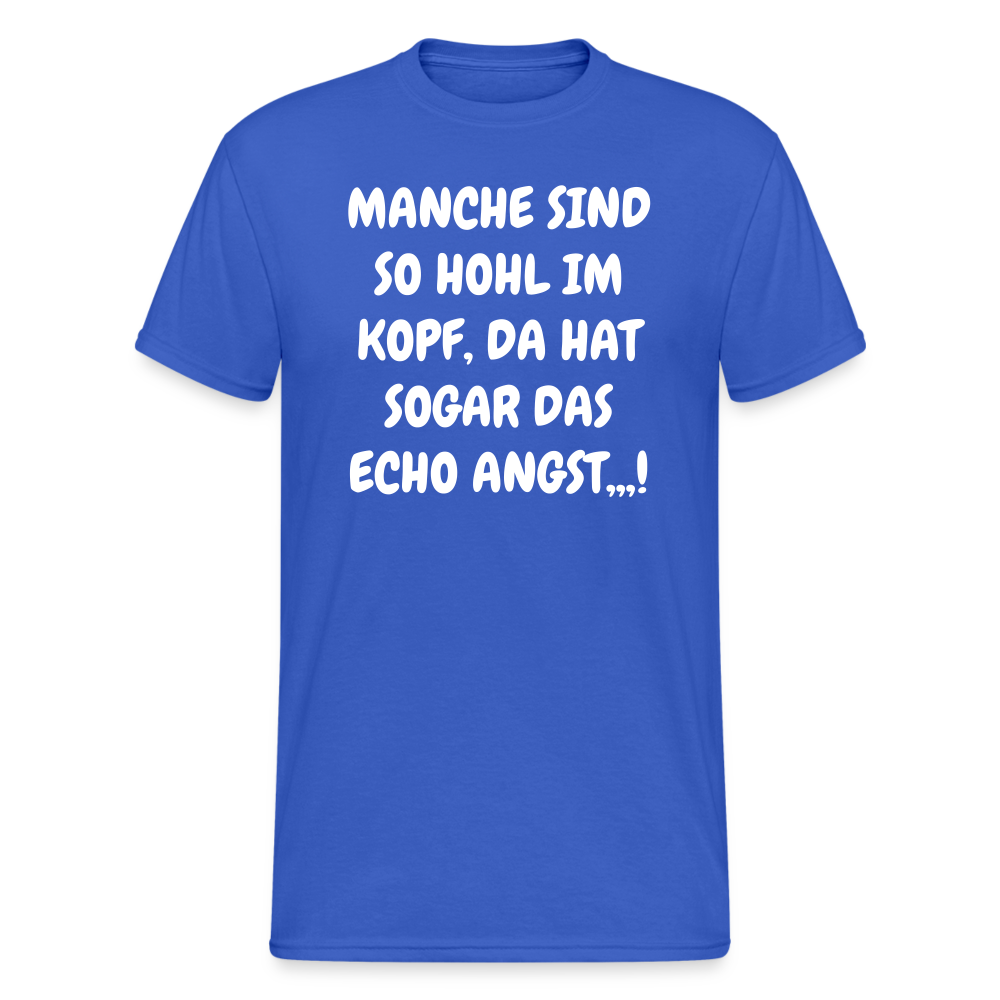 SSW1749 Tshirt MANCHE SIND SO HOHL IM KOPF, DA HAT SOGAR DAS ECHO ANGST,,,! - Königsblau