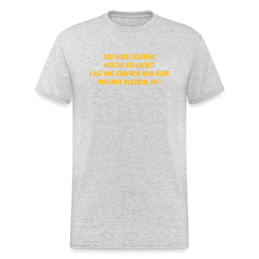SSW1752 Tshirt ICH HABE GESEHEN WIR DU EIS LECKST LASS UNS EINFACH NUR GUTE FREUNDE BLEIBEN, OK? - Grau meliert
