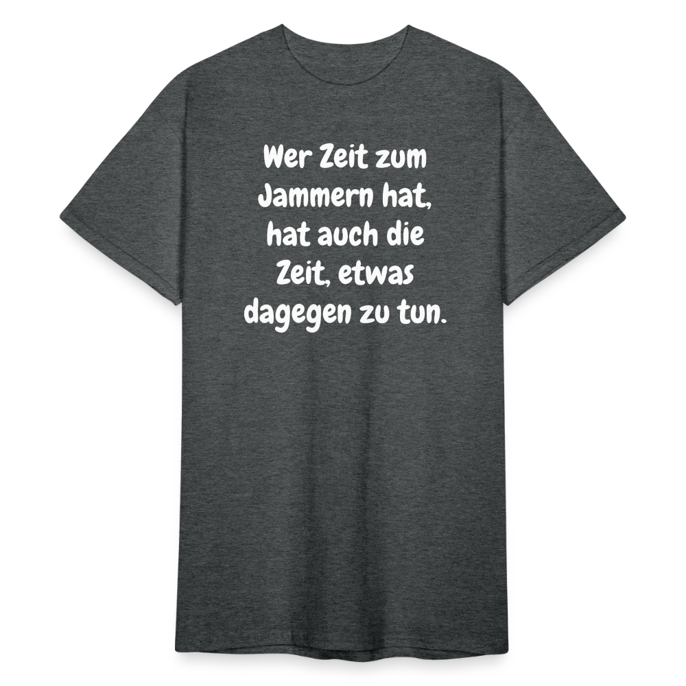 SSW1758 Tshirt Wer Zeit zum Jammern hat, hat auch die Zeit, etwas dagegen zu tun. - Dunkelgrau meliert
