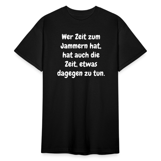 SSW1758 Tshirt Wer Zeit zum Jammern hat, hat auch die Zeit, etwas dagegen zu tun. - Schwarz