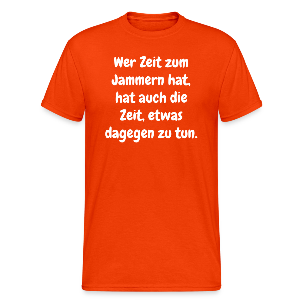 SSW1758 Tshirt Wer Zeit zum Jammern hat, hat auch die Zeit, etwas dagegen zu tun. - kräftig Orange