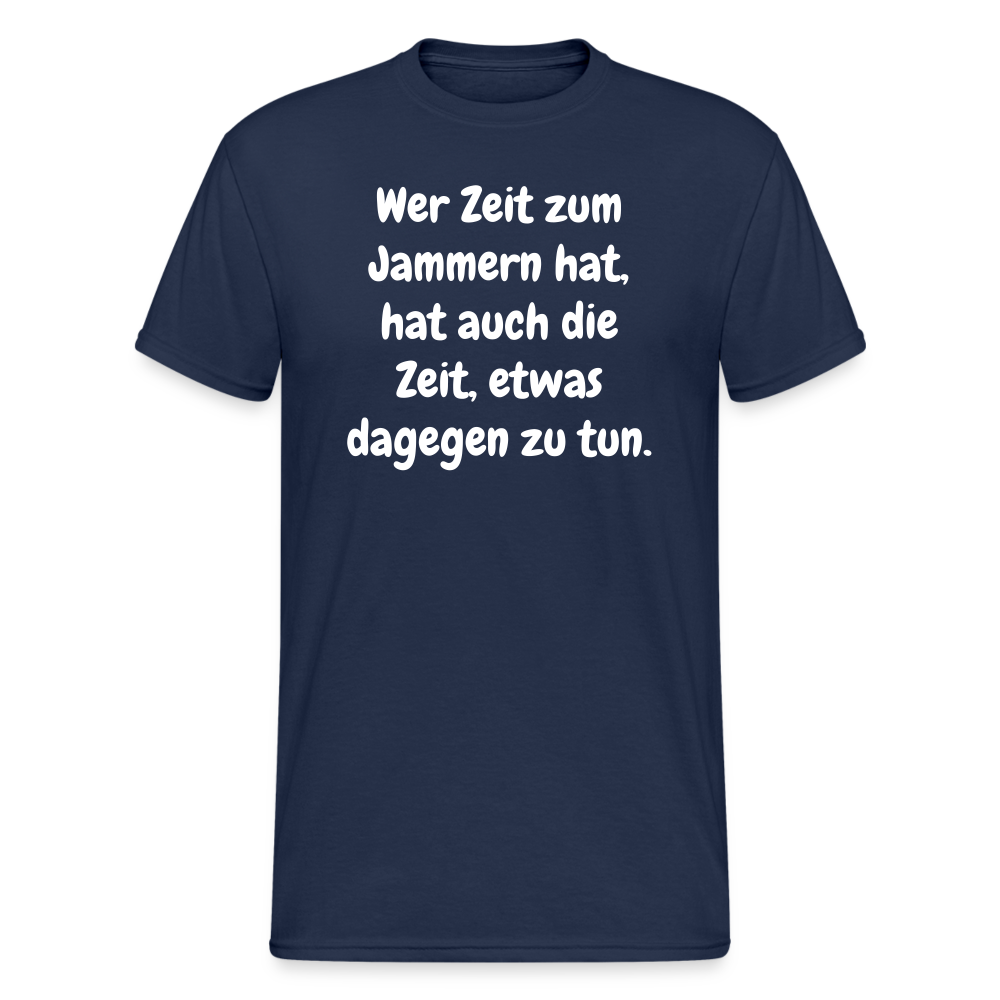SSW1758 Tshirt Wer Zeit zum Jammern hat, hat auch die Zeit, etwas dagegen zu tun. - Navy