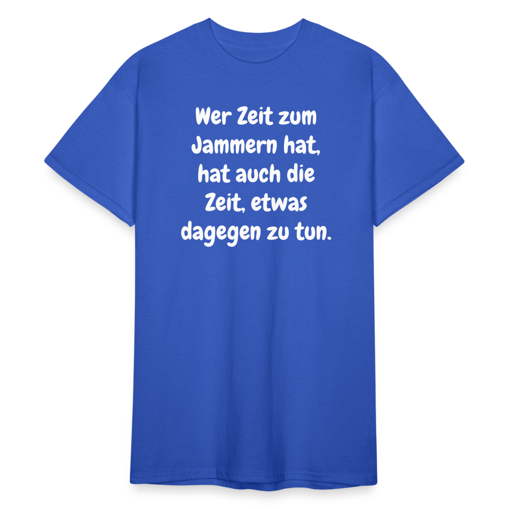 SSW1758 Tshirt Wer Zeit zum Jammern hat, hat auch die Zeit, etwas dagegen zu tun. - Königsblau