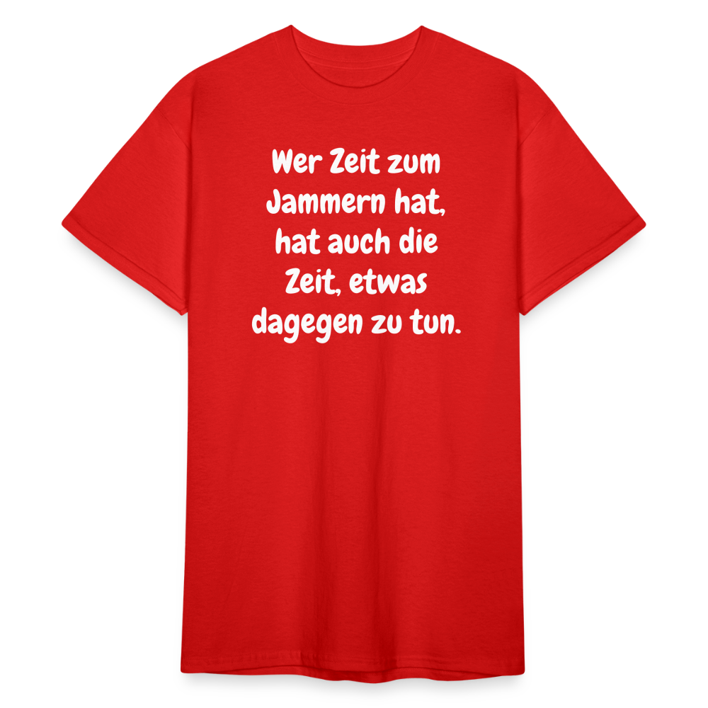 SSW1758 Tshirt Wer Zeit zum Jammern hat, hat auch die Zeit, etwas dagegen zu tun. - Rot