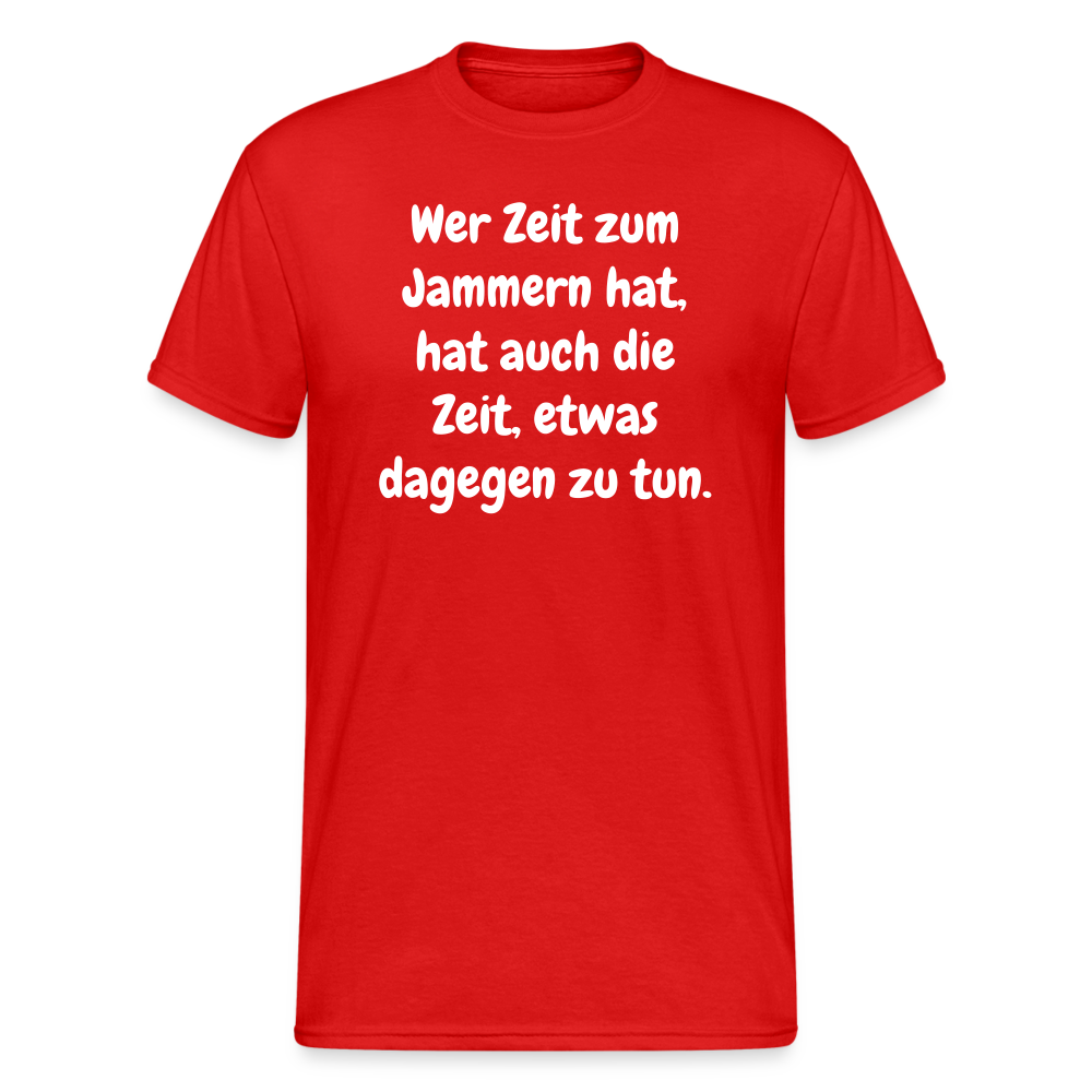 SSW1758 Tshirt Wer Zeit zum Jammern hat, hat auch die Zeit, etwas dagegen zu tun. - Rot